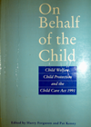 On Behalf of the Child: Child Welfare; Child Protection and the Child Care Act 1991 - Harry Ferguson, Pat Kenny