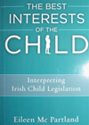 The Best Interests of the Child, Interpreting Irish Child Legislation - Eileen Mc Partland